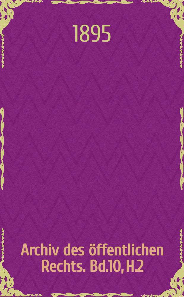 Archiv des öffentlichen Rechts. Bd.10, H.2