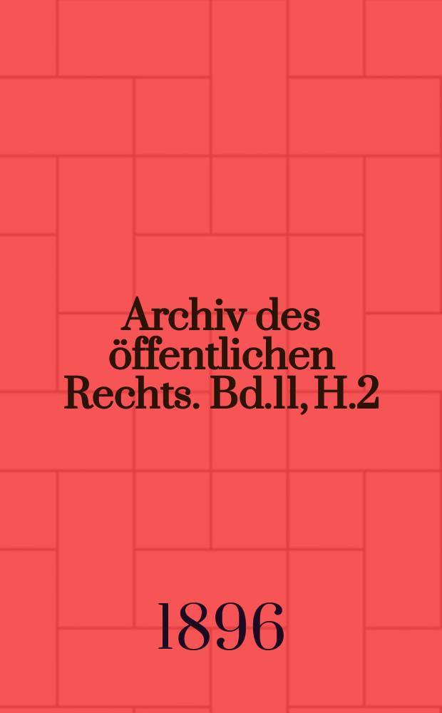 Archiv des öffentlichen Rechts. Bd.11, H.2