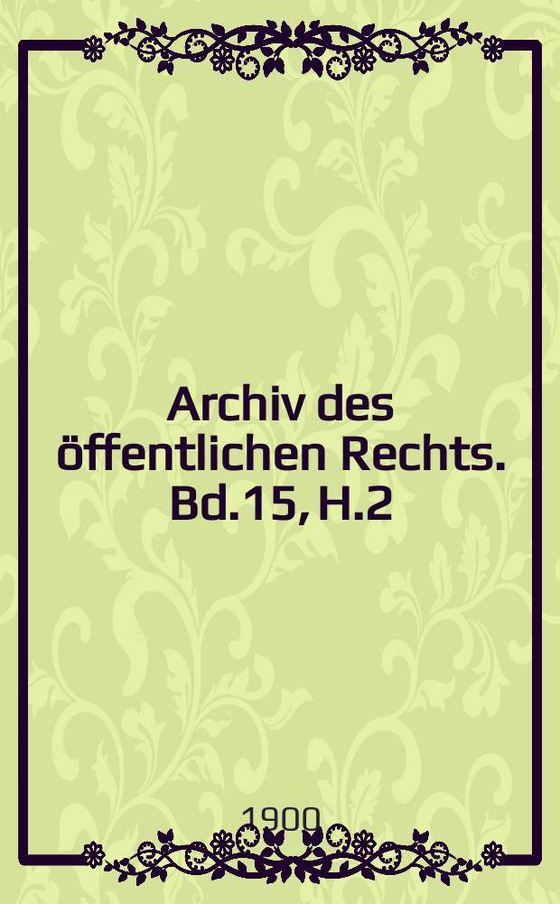 Archiv des öffentlichen Rechts. Bd.15, H.2