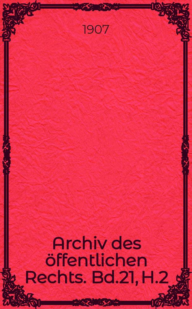Archiv des &ouml;ffentlichen Rechts. Bd.21, H.2