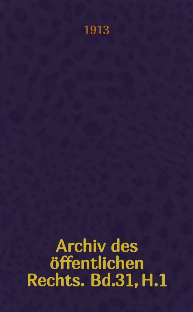 Archiv des öffentlichen Rechts. Bd.31, H.1
