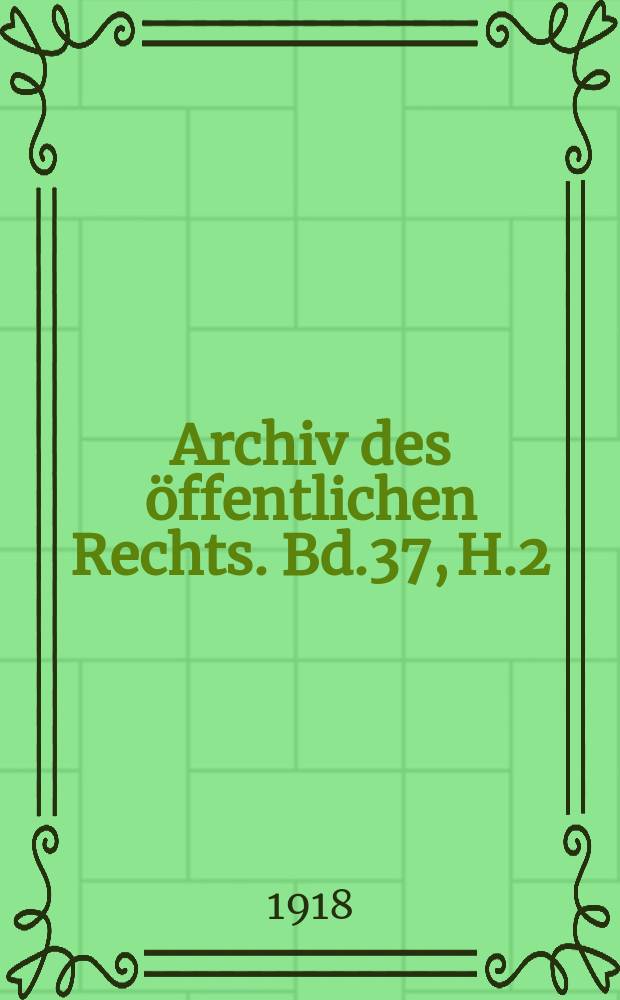 Archiv des öffentlichen Rechts. Bd.37, H.2