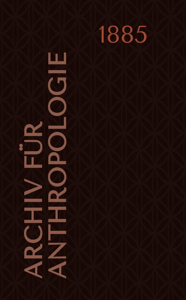 Archiv für Anthropologie : Zeitschrift für Naturgeschichte und Urgeschichte des Menschen Organ der Deutschen Gesellschaft für Anthropologie, Ethnologie und Urgeschichte. Bd.15 suppl.