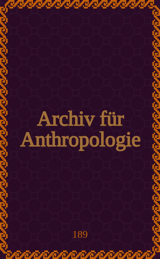 Archiv für Anthropologie : Zeitschrift für Naturgeschichte und Urgeschichte des Menschen Organ der Deutschen Gesellschaft für Anthropologie, Ethnologie und Urgeschichte. Bd.20