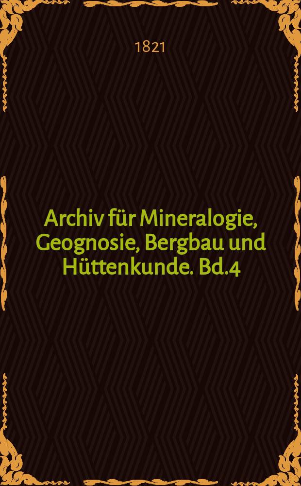 Archiv für Mineralogie, Geognosie, Bergbau und Hüttenkunde. Bd.4