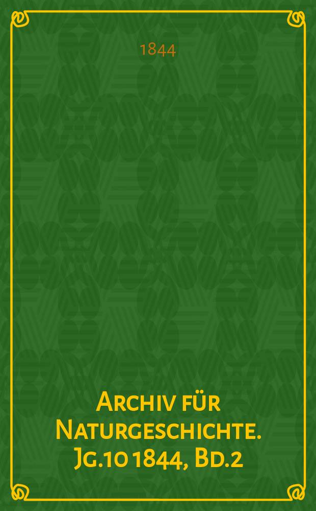 Archiv f&uuml;r Naturgeschichte. Jg.10 1844, Bd.2