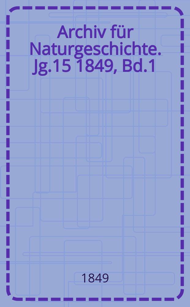 Archiv für Naturgeschichte. Jg.15 1849, Bd.1