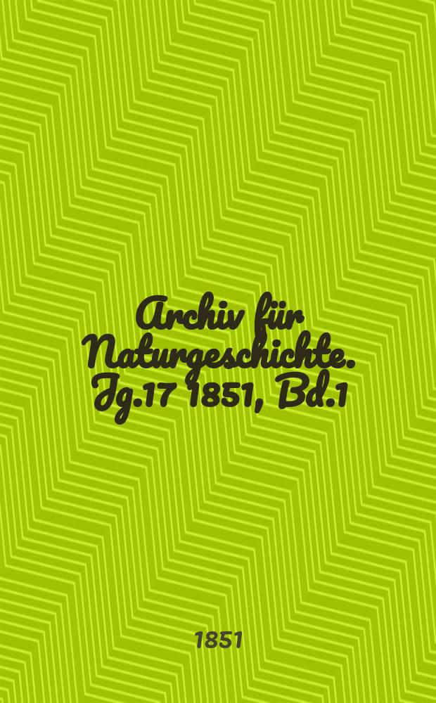 Archiv für Naturgeschichte. Jg.17 1851, Bd.1