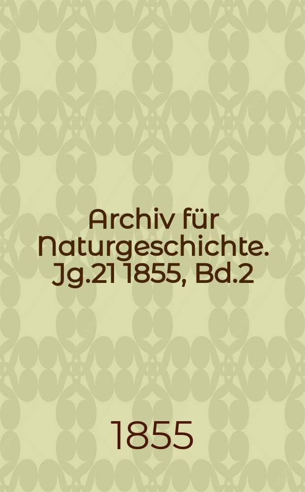 Archiv für Naturgeschichte. Jg.21 1855, Bd.2