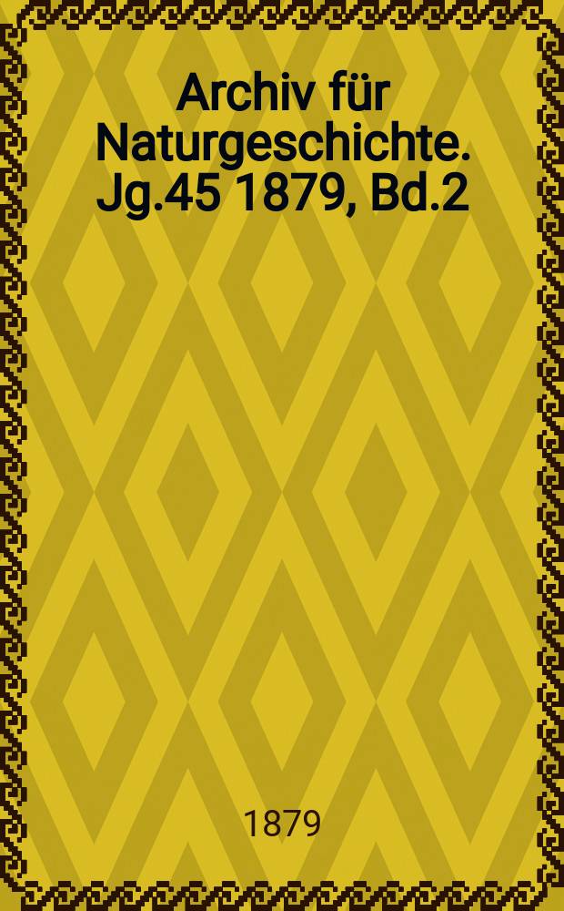 Archiv für Naturgeschichte. Jg.45 1879, Bd.2