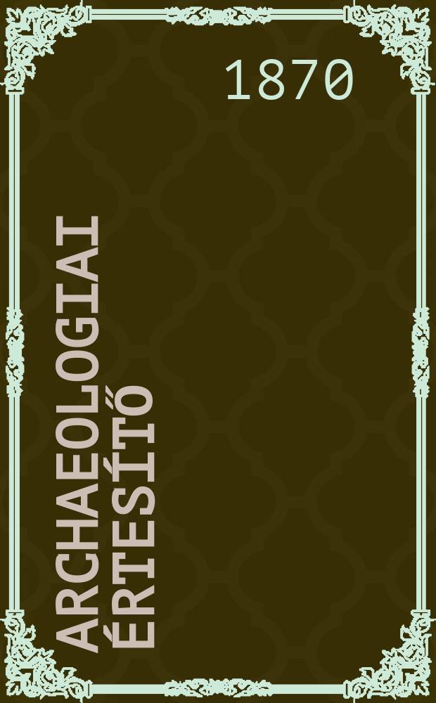 Archaeologiai értesítő : A Magyar tudományos akad. Archaeologiai bizottságának közlönye. Köt.3