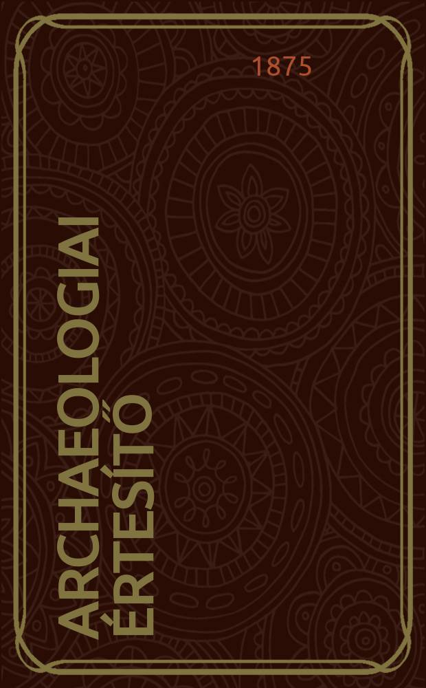 Archaeologiai értesítő : A Magyar tudományos akad. Archaeologiai bizottságának közlönye. Köt.9