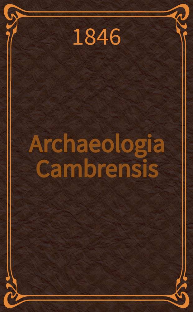Archaeologia Cambrensis : A record of the antiquities of Wales and its marches, and the journal of the Cambrian archaeological association. Vol.1 1846, №10