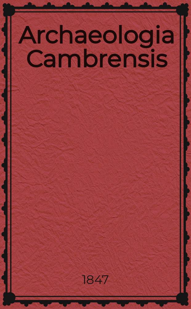 Archaeologia Cambrensis : A record of the antiquities of Wales and its marches, and the journal of the Cambrian archaeological association. Vol.2 1847, №15