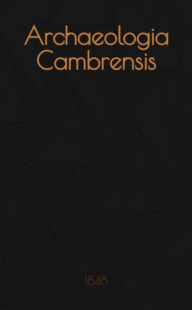 Archaeologia Cambrensis : A record of the antiquities of Wales and its marches, and the journal of the Cambrian archaeological association. Vol.3 1848, №4