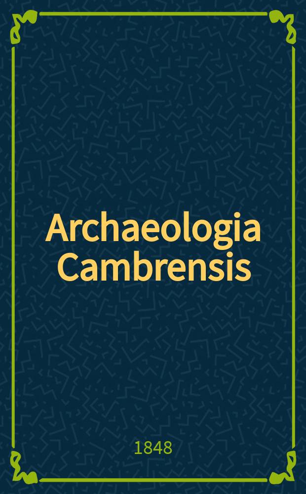 Archaeologia Cambrensis : A record of the antiquities of Wales and its marches, and the journal of the Cambrian archaeological association. Vol.3 1848, №7
