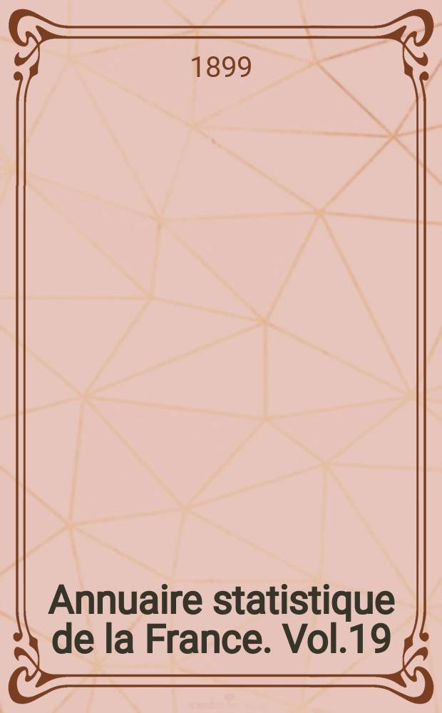 Annuaire statistique de la France. Vol.19