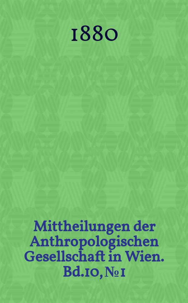 Mittheilungen der Anthropologischen Gesellschaft in Wien. Bd.10, №1/4