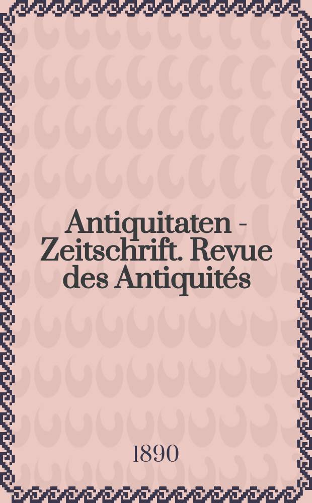 Antiquitaten - Zeitschrift. Revue des Antiquités : Zeitschrift für das gesammte Antiquitätenwesen. 1890, №27