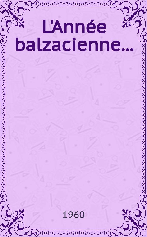 L'Année balzacienne.. : Publ. par le Groupe d'études balzaciennes