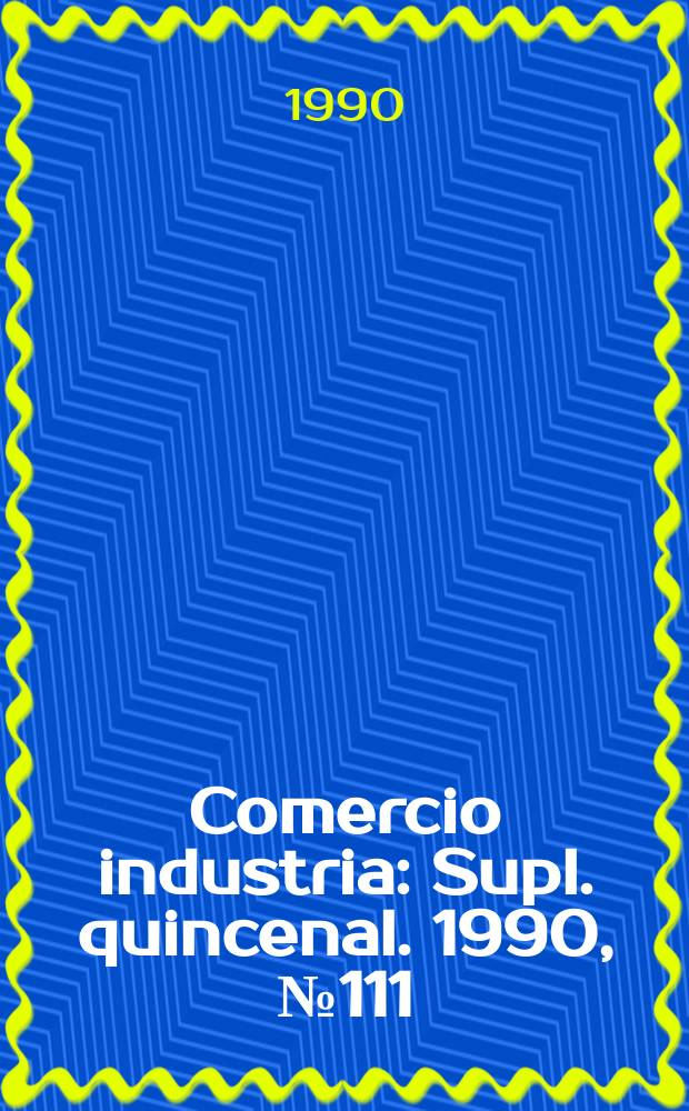 Comercio industria : Supl. quincenal. 1990, №111