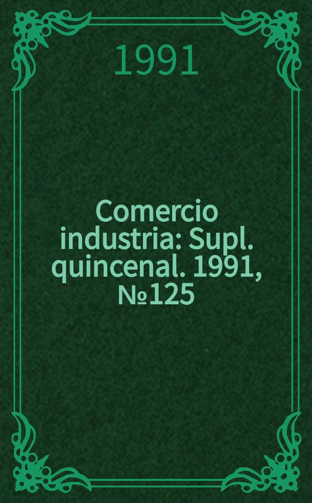 Comercio industria : Supl. quincenal. 1991, №125