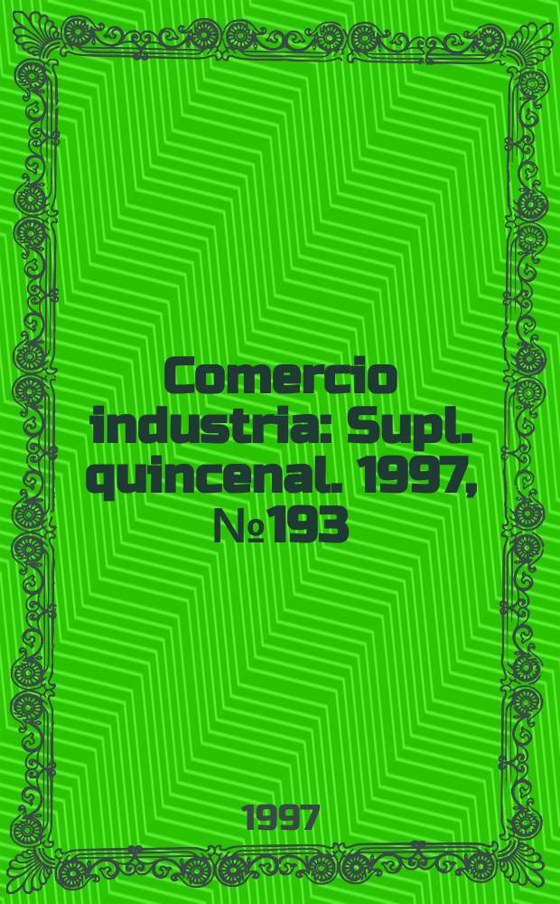 Comercio industria : Supl. quincenal. 1997, №193
