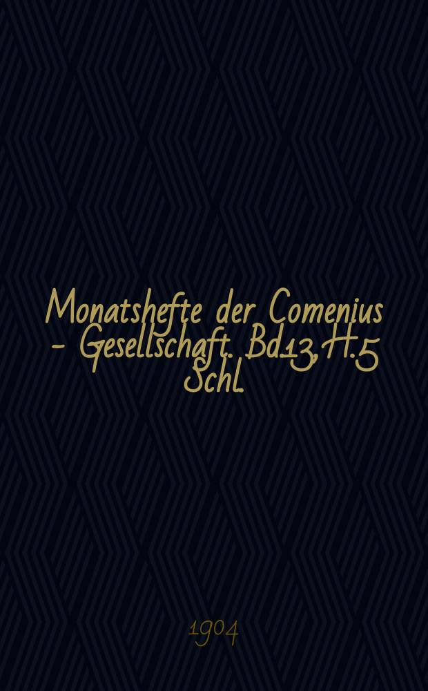 Monatshefte der Comenius - Gesellschaft. Bd.13, H.5[Schl.]