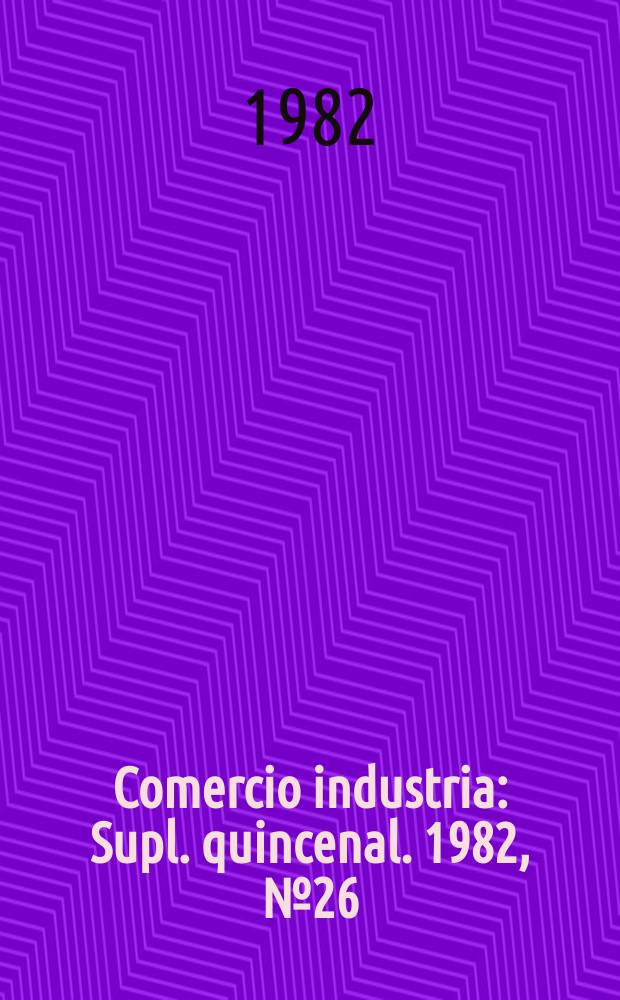 Comercio industria : Supl. quincenal. 1982, №26