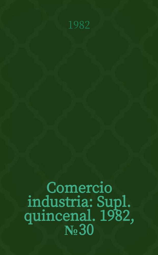 Comercio industria : Supl. quincenal. 1982, №30
