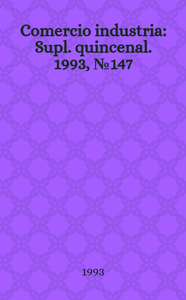 Comercio industria : Supl. quincenal. 1993, №147
