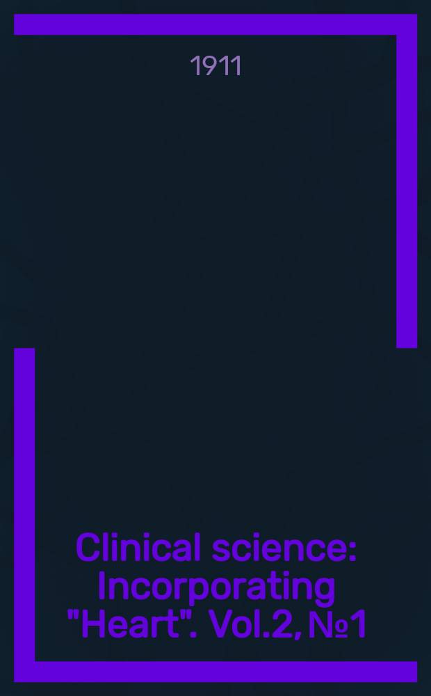 Clinical science : Incorporating "Heart". Vol.2, №1 : 1910/1911
