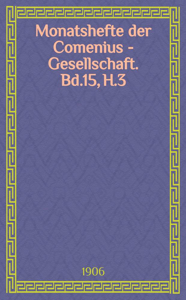 Monatshefte der Comenius - Gesellschaft. Bd.15, H.3