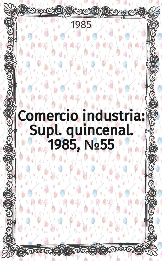 Comercio industria : Supl. quincenal. 1985, №55