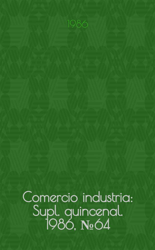 Comercio industria : Supl. quincenal. 1986, №64