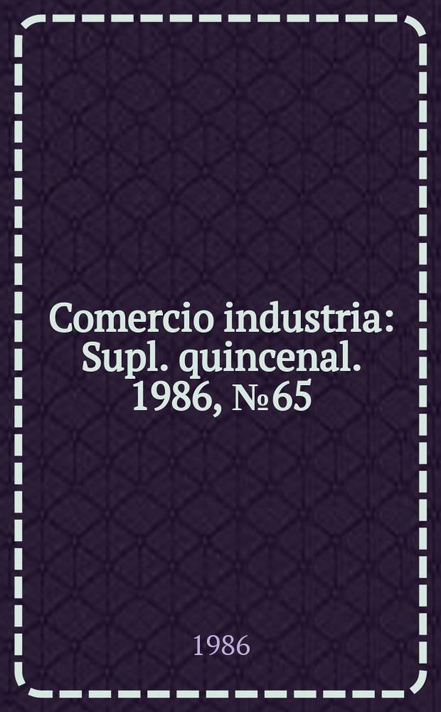 Comercio industria : Supl. quincenal. 1986, №65