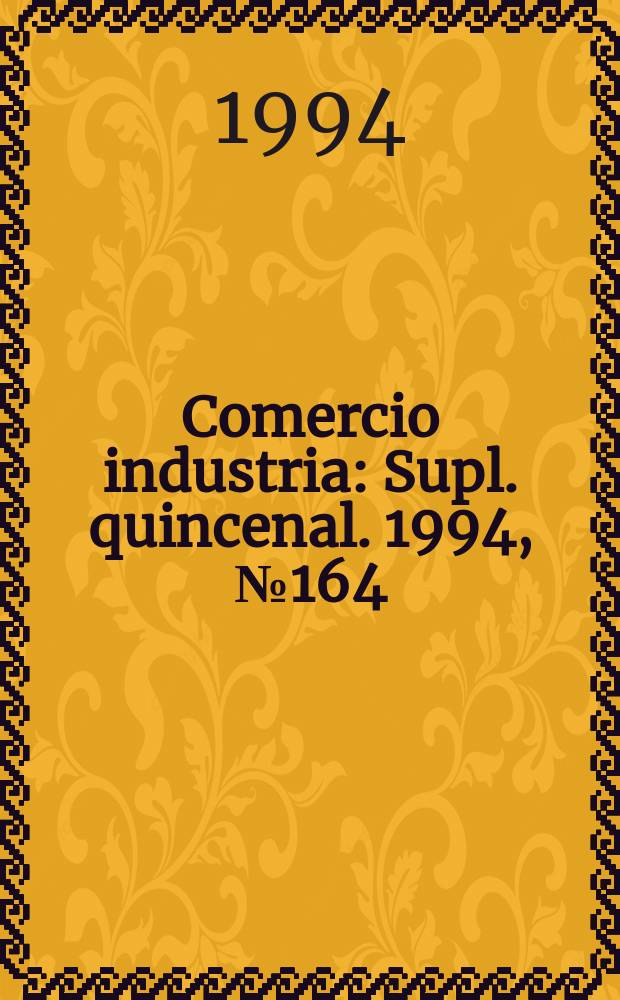 Comercio industria : Supl. quincenal. 1994, №164