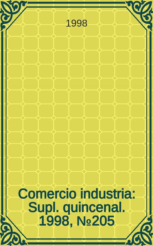 Comercio industria : Supl. quincenal. 1998, №205