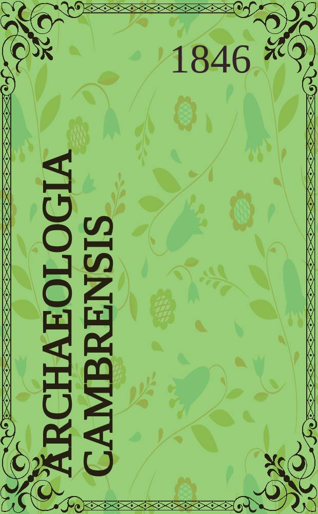 Archaeologia Cambrensis : A record of the antiquities of Wales and its marches, and the journal of the Cambrian archaeological association. Vol.1 1846, №3