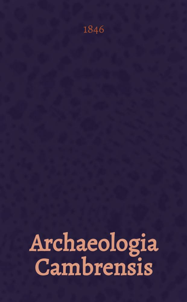 Archaeologia Cambrensis : A record of the antiquities of Wales and its marches, and the journal of the Cambrian archaeological association. Vol.1 1846, №9