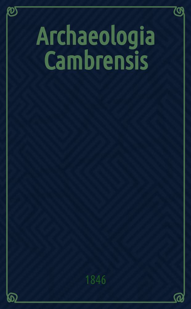 Archaeologia Cambrensis : A record of the antiquities of Wales and its marches, and the journal of the Cambrian archaeological association. Vol.1 1846, №11