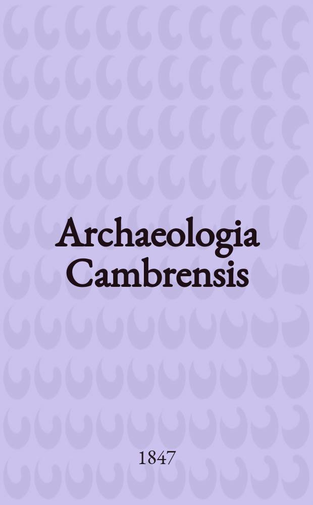 Archaeologia Cambrensis : A record of the antiquities of Wales and its marches, and the journal of the Cambrian archaeological association. Vol.2 1847, №9