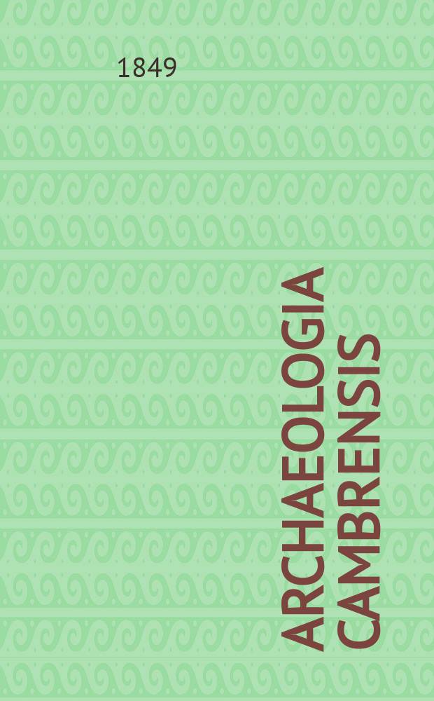 Archaeologia Cambrensis : A record of the antiquities of Wales and its marches, and the journal of the Cambrian archaeological association. Vol.4 1849, №2
