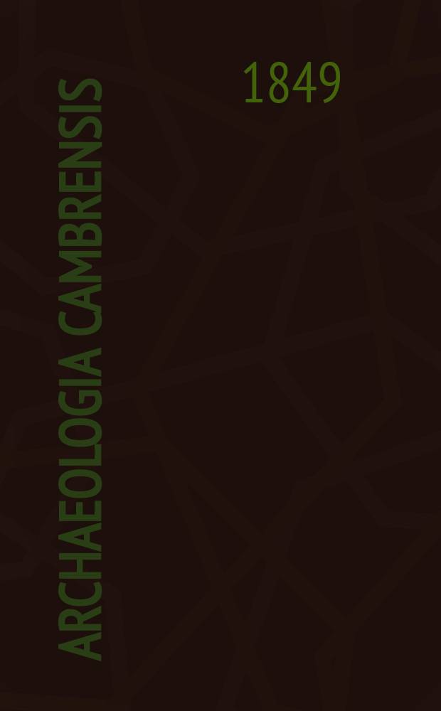 Archaeologia Cambrensis : A record of the antiquities of Wales and its marches, and the journal of the Cambrian archaeological association. Vol.4 1849, №5