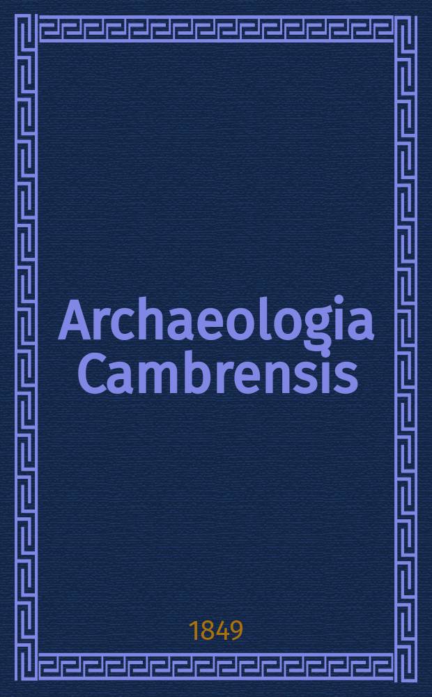 Archaeologia Cambrensis : A record of the antiquities of Wales and its marches, and the journal of the Cambrian archaeological association. Vol.4 1849, №6
