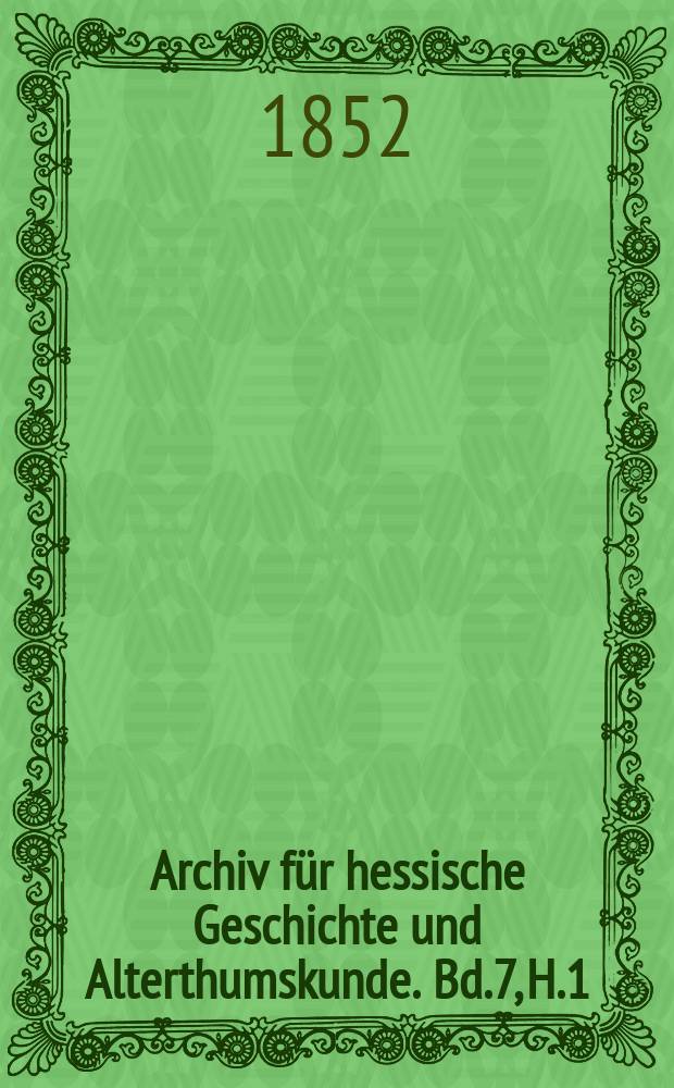 Archiv für hessische Geschichte und Alterthumskunde. Bd.7, H.1