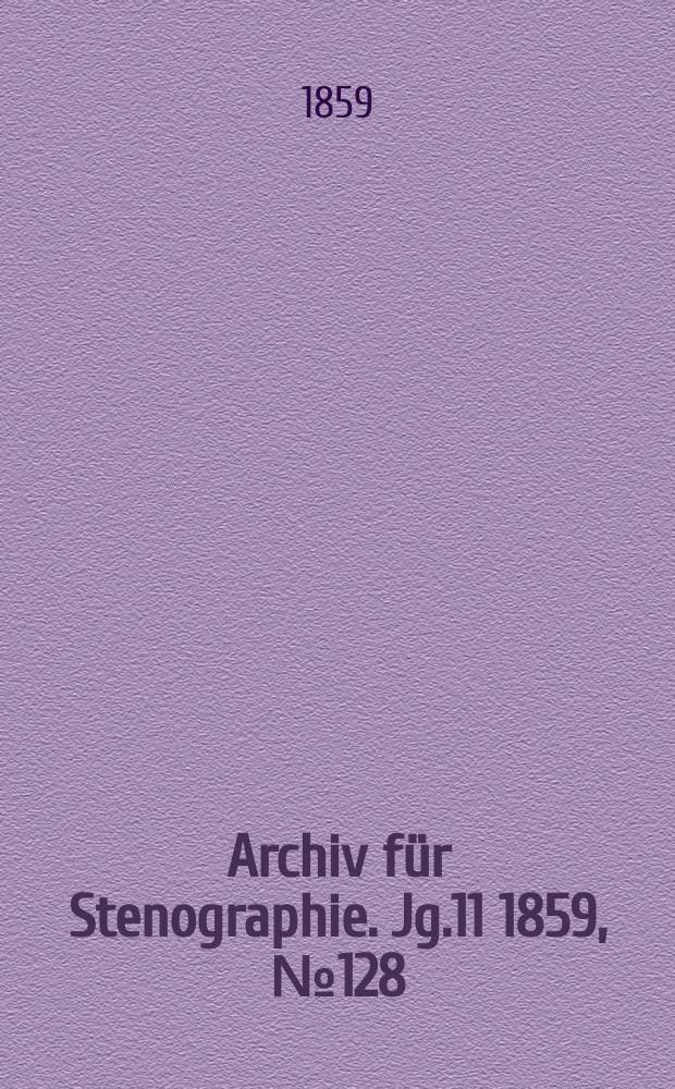 Archiv für Stenographie. [Jg.11] 1859, №128