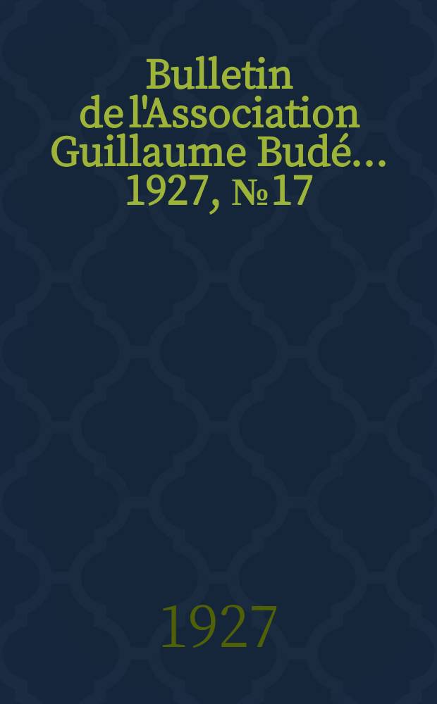 Bulletin de l'Association Guillaume Budé ... 1927, №17