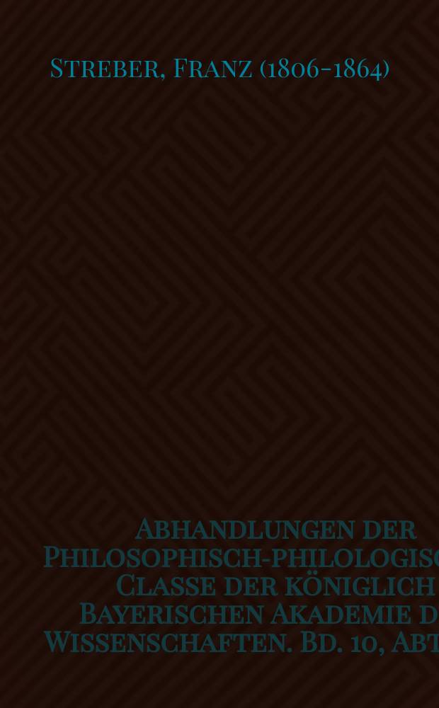 Abhandlungen der Philosophisch-philologischen Classe der königlich Bayerischen Akademie der Wissenschaften. Bd. 10, Abth. 1, [1] : Die Syracusanischen Stempelschneider Phrygillos, Sosion und Eumelos = Сиракузские резчики печатей Фригильос, Сосион и Евмен: к истории греческого искусства резки печатей