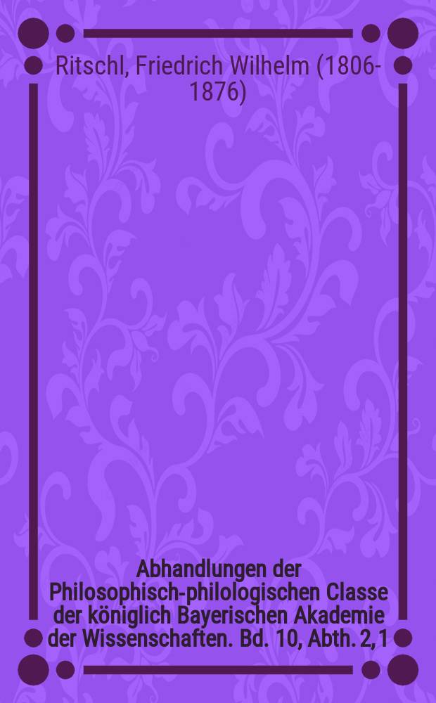 Abhandlungen der Philosophisch-philologischen Classe der königlich Bayerischen Akademie der Wissenschaften. Bd. 10, Abth. 2, [1] : Die Tesserae gladiatoriae der Römer = Гладиаторские таблички римлян